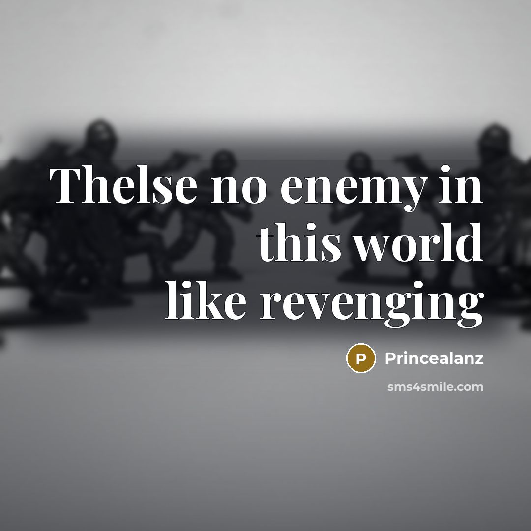 “Thelse no enemy in this world like revenging…” quote by Princealanz