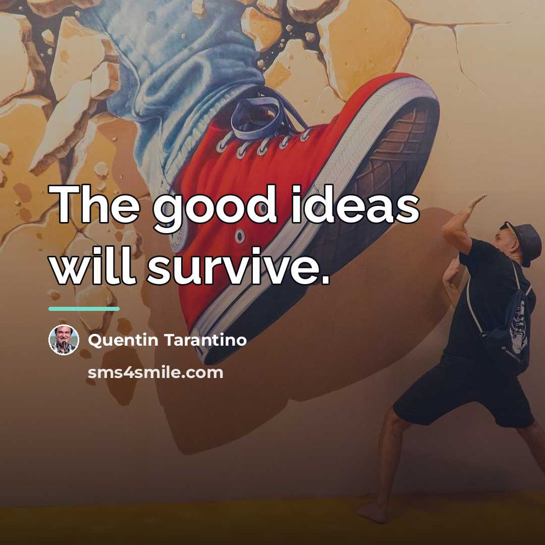 “The good ideas will survive.…” quote by Quentin Tarantino