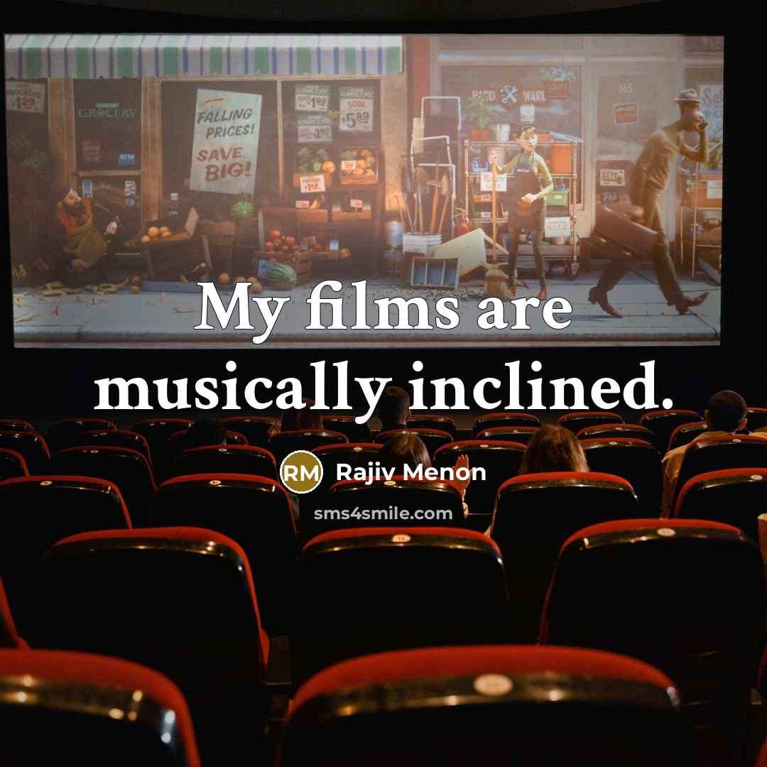 “My films are musically inclined.…” quote by Rajiv Menon