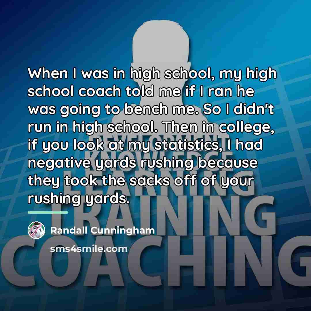 “When I was in high school, my high school coach…” quote by Randall Cunningham