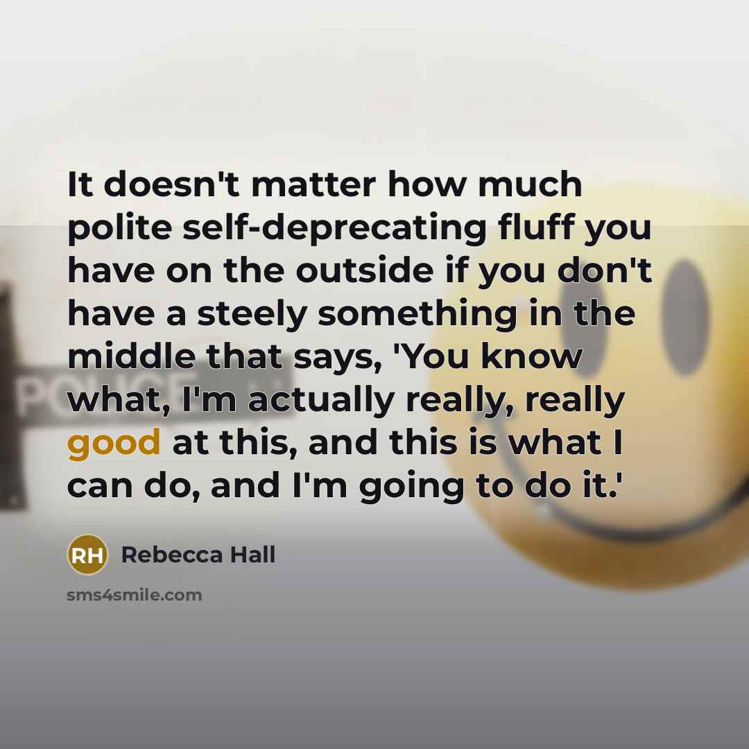“It doesn't matter how much polite self-deprecating fluff you have…” quote by Rebecca Hall