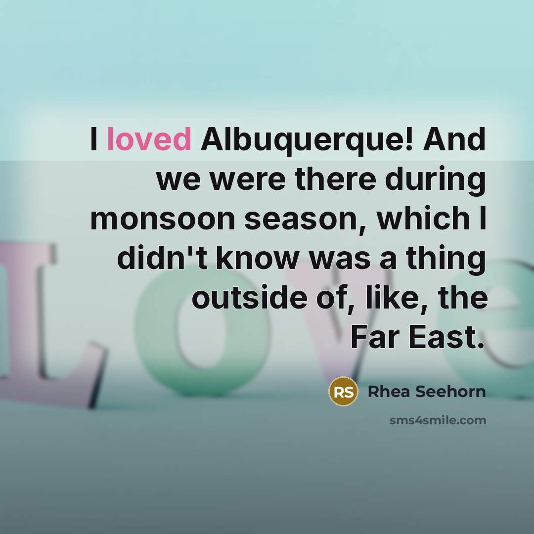 “I loved Albuquerque! And we were there during monsoon season,…” quote by Rhea Seehorn