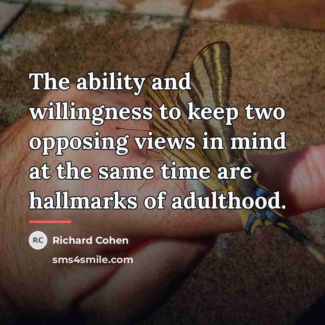 “The ability and willingness to keep two opposing views in…” quote by Richard Cohen