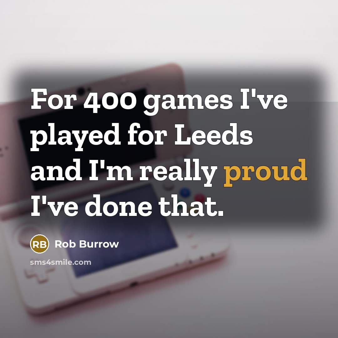 “For 400 games I've played for Leeds and I'm really…” quote by Rob Burrow