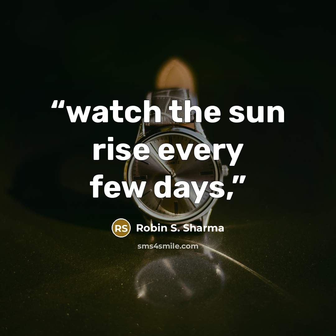 “watch the sun rise every few days,” quote by Robin S. Sharma
