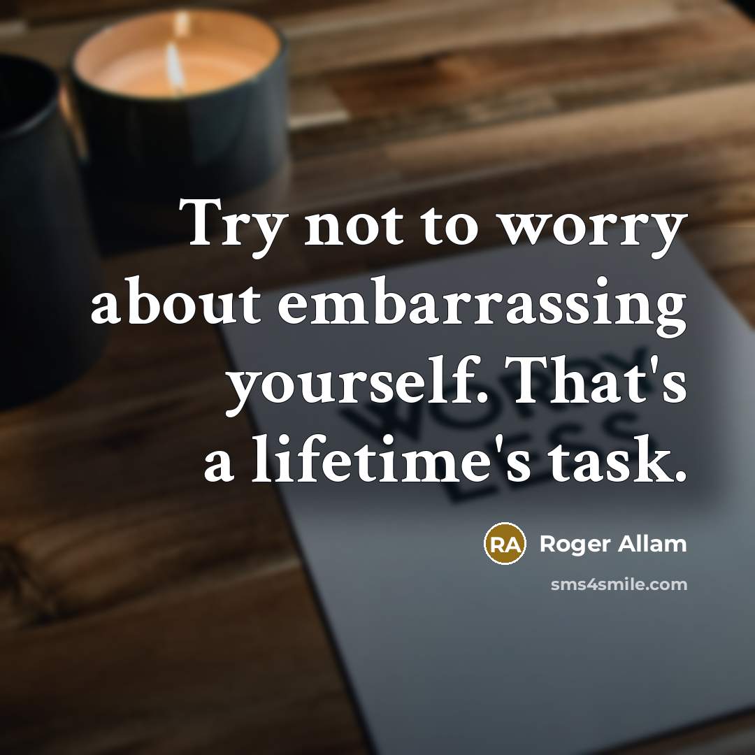 “Try not to worry about embarrassing yourself. That's a lifetime's…” quote by Roger Allam