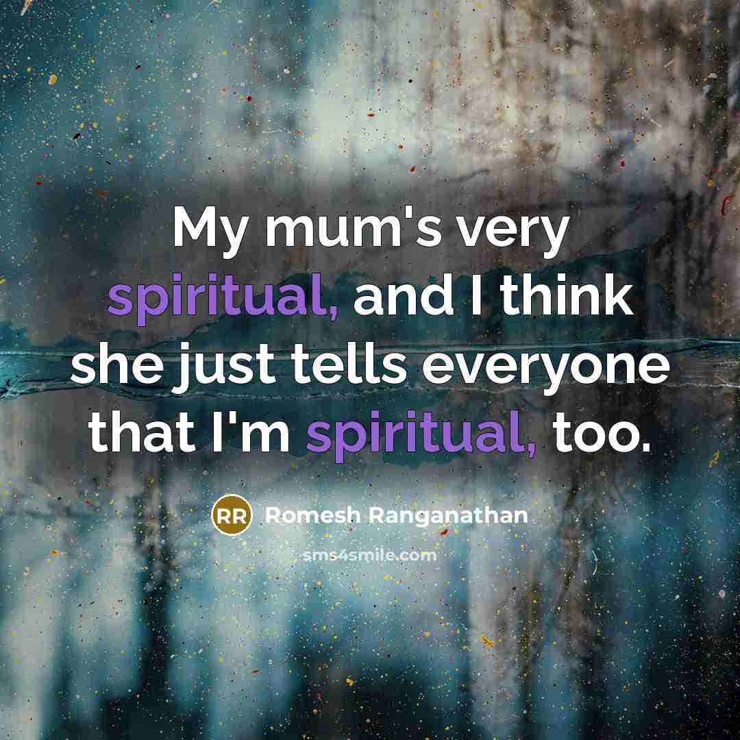 “My mum's very spiritual, and I think she just tells…” quote by Romesh Ranganathan