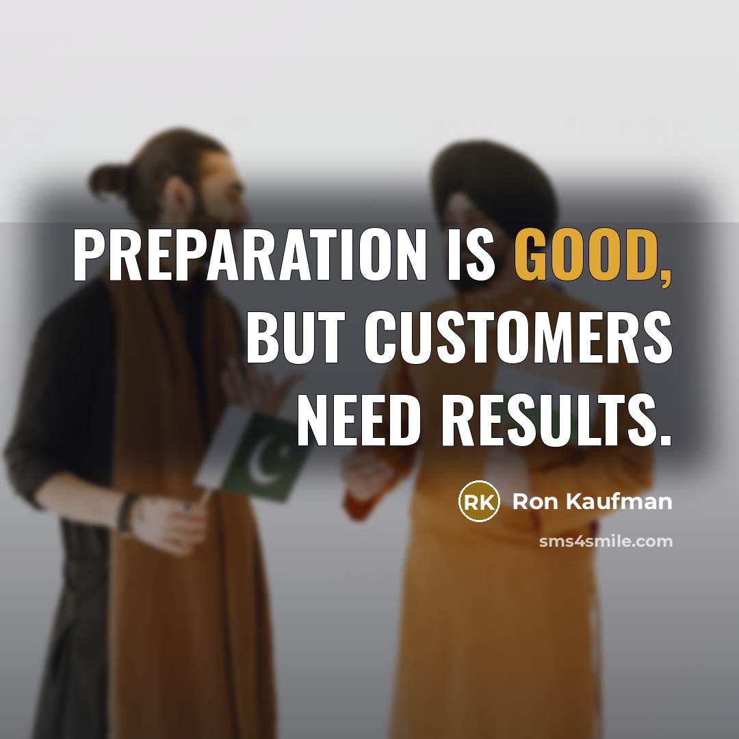 “Preparation is good, but customers need results.…” quote by Ron Kaufman