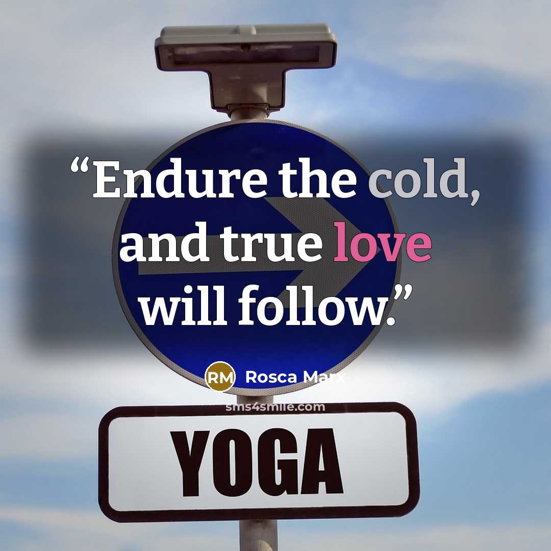 “Endure the cold, and true love will follow.” quote by Rosca Marx