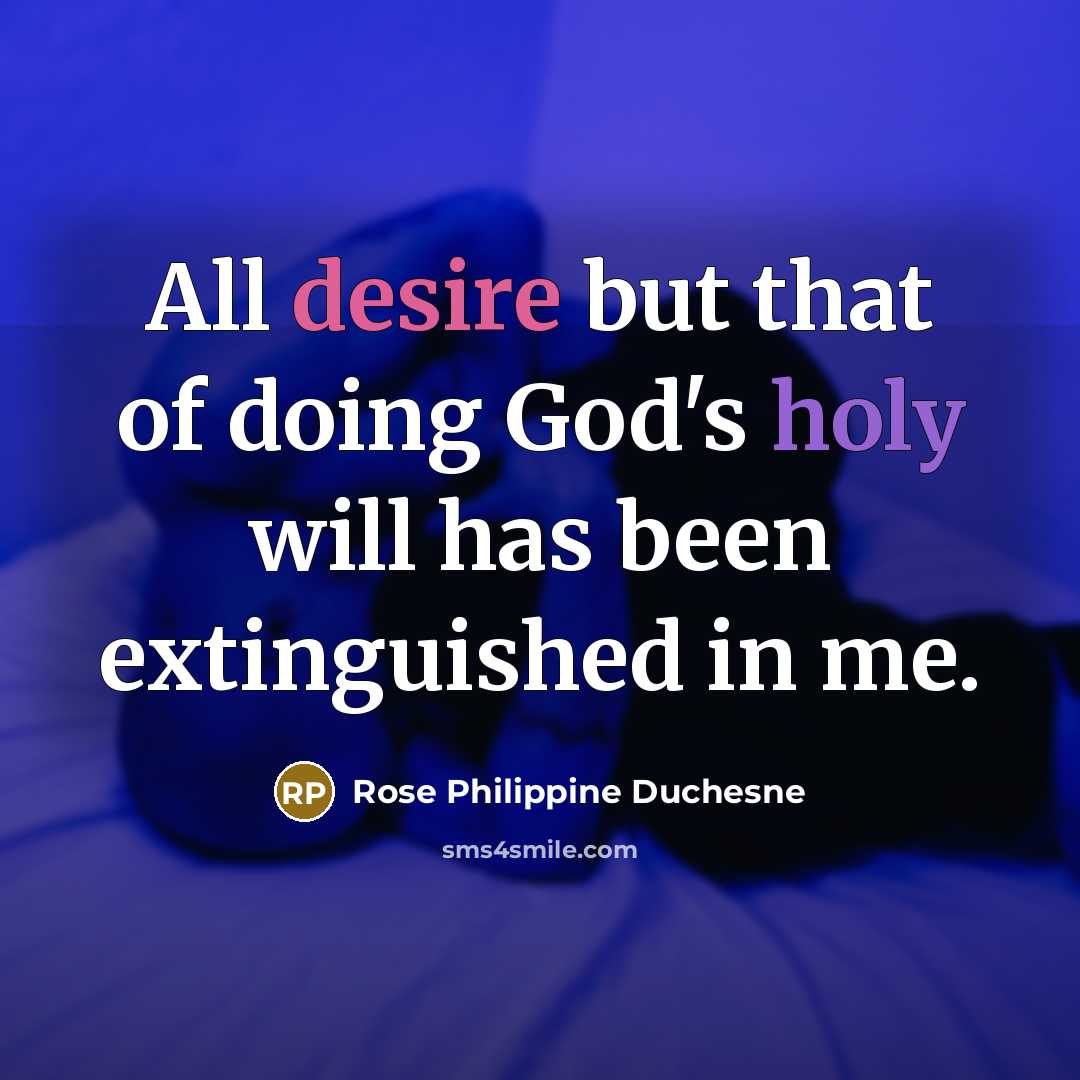 “All desire but that of doing God's holy will has…” quote by Rose Philippine Duchesne