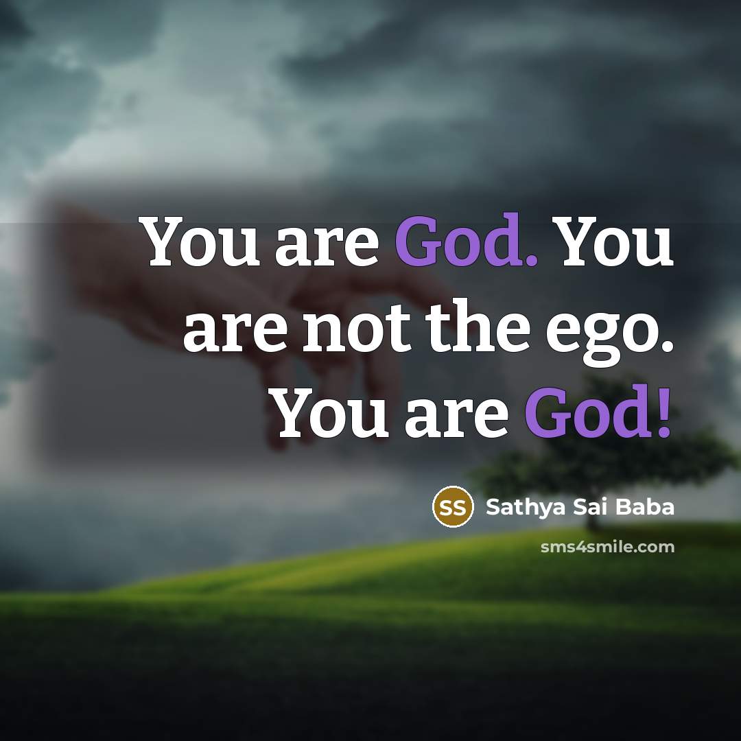 “You are God. You are not the ego. You are…” quote by Sathya Sai Baba