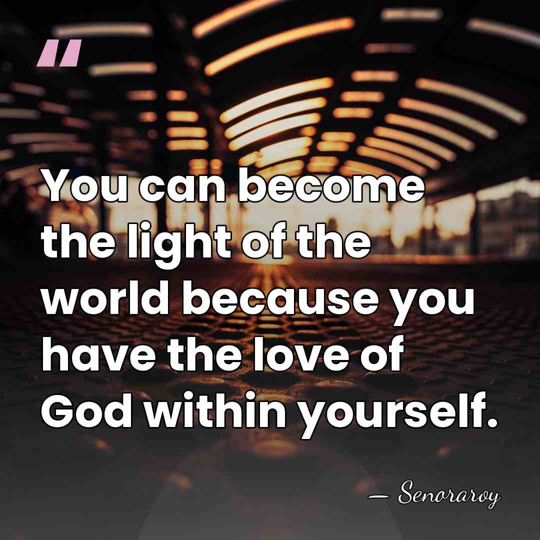 You can become the light of the world because you have the&hellip; - Senoraroy