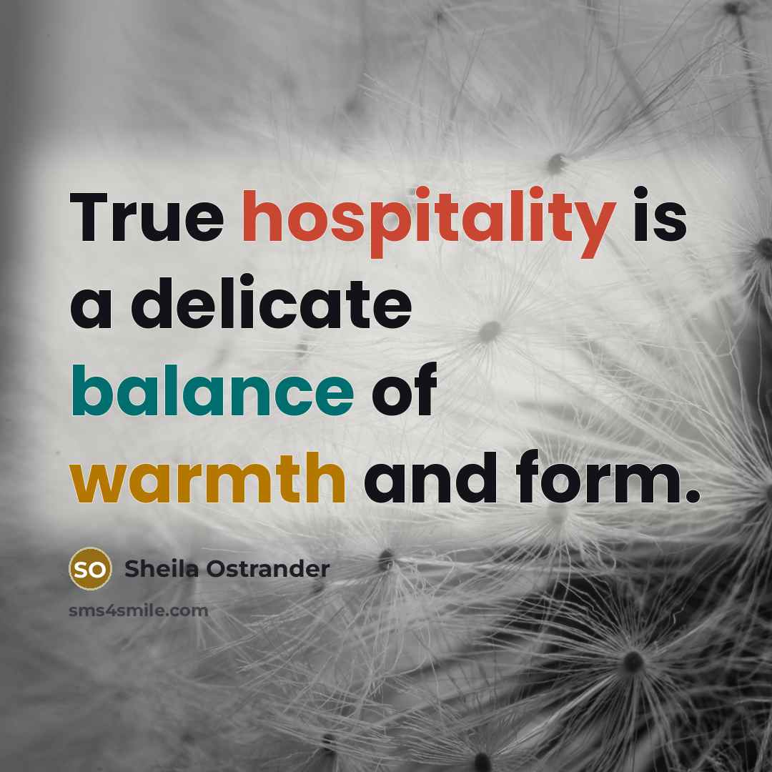 “True hospitality is a delicate balance of warmth and form.…” quote by Sheila Ostrander