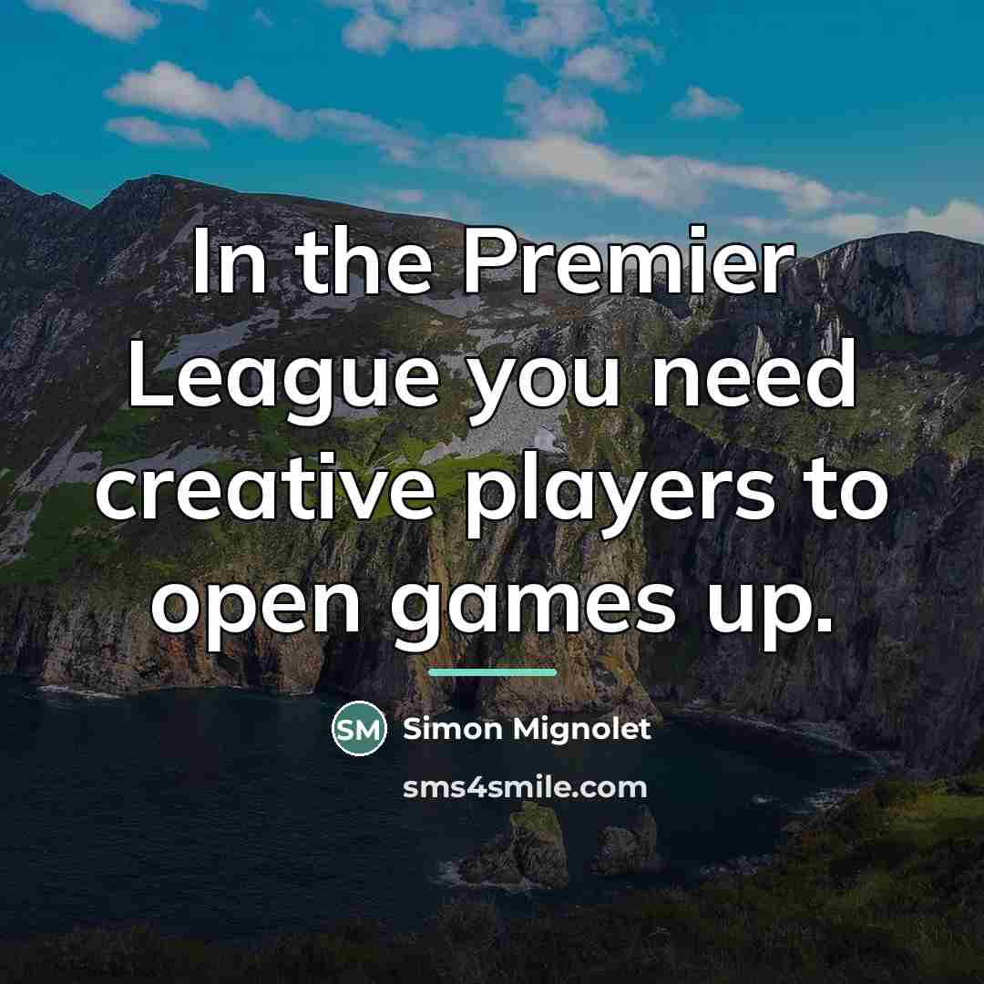 “In the Premier League you need creative players to open…” quote by Simon Mignolet