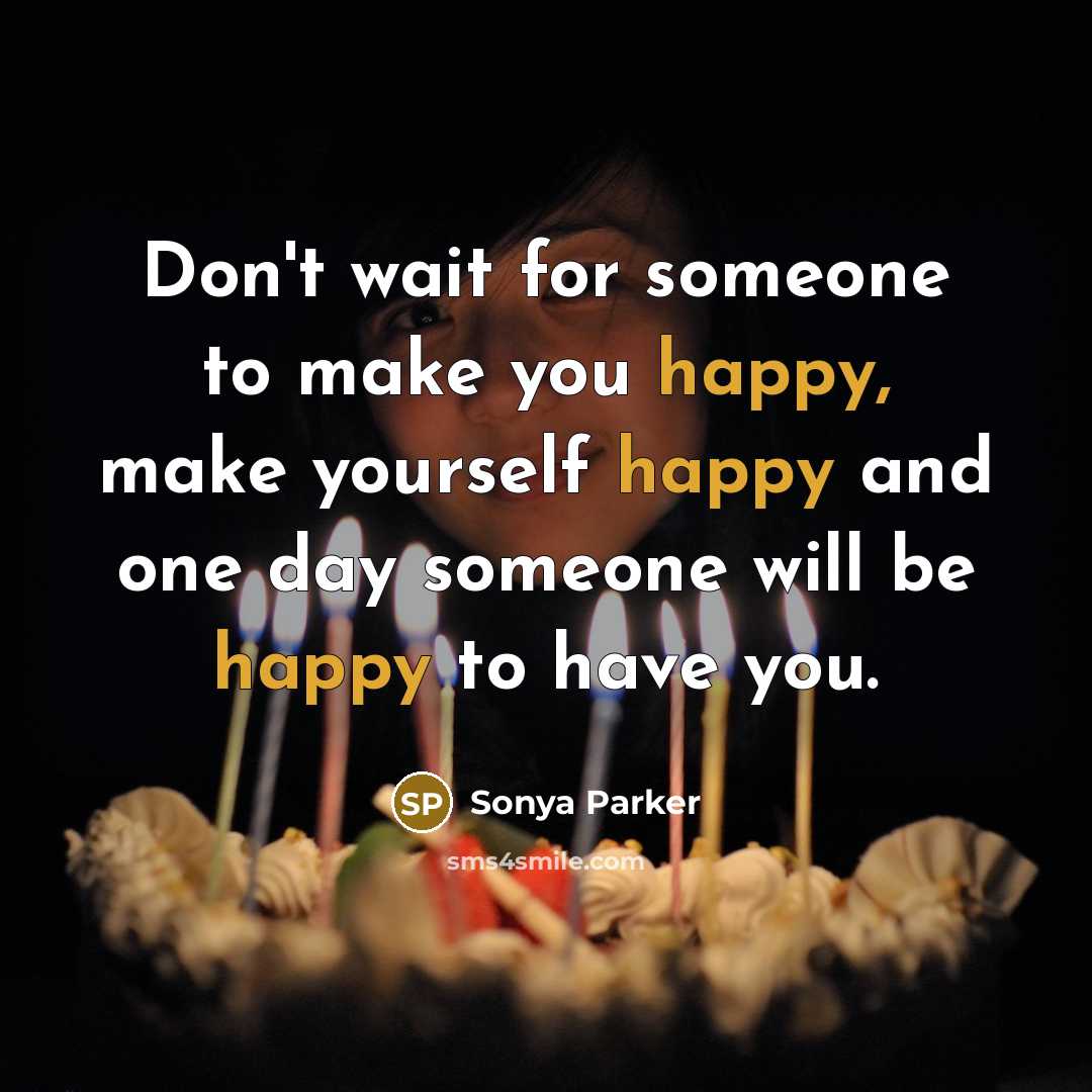 “Don't wait for someone to make you happy, make yourself…” quote by Sonya Parker