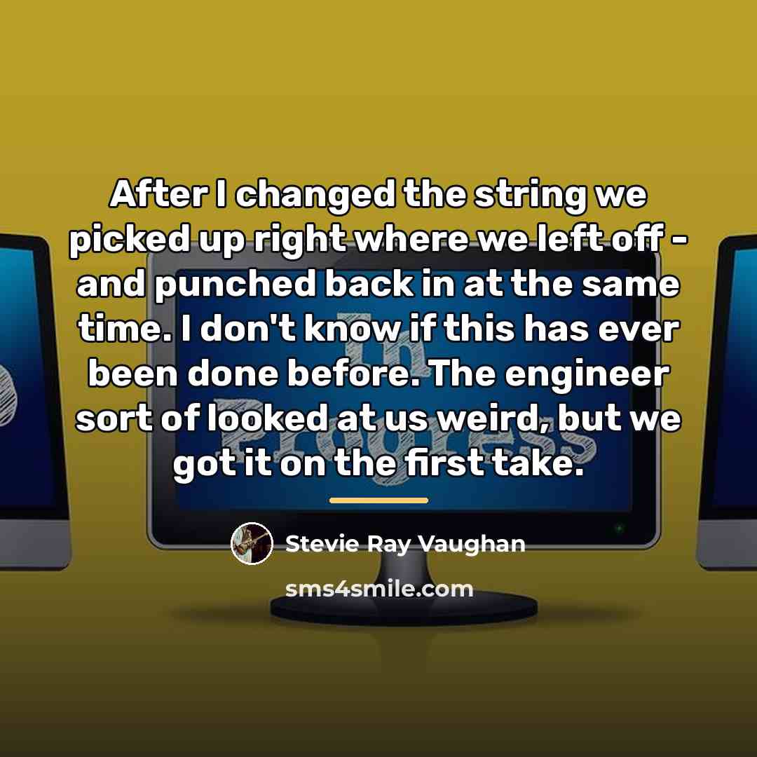 “After I changed the string we picked up right where…” quote by Stevie Ray Vaughan