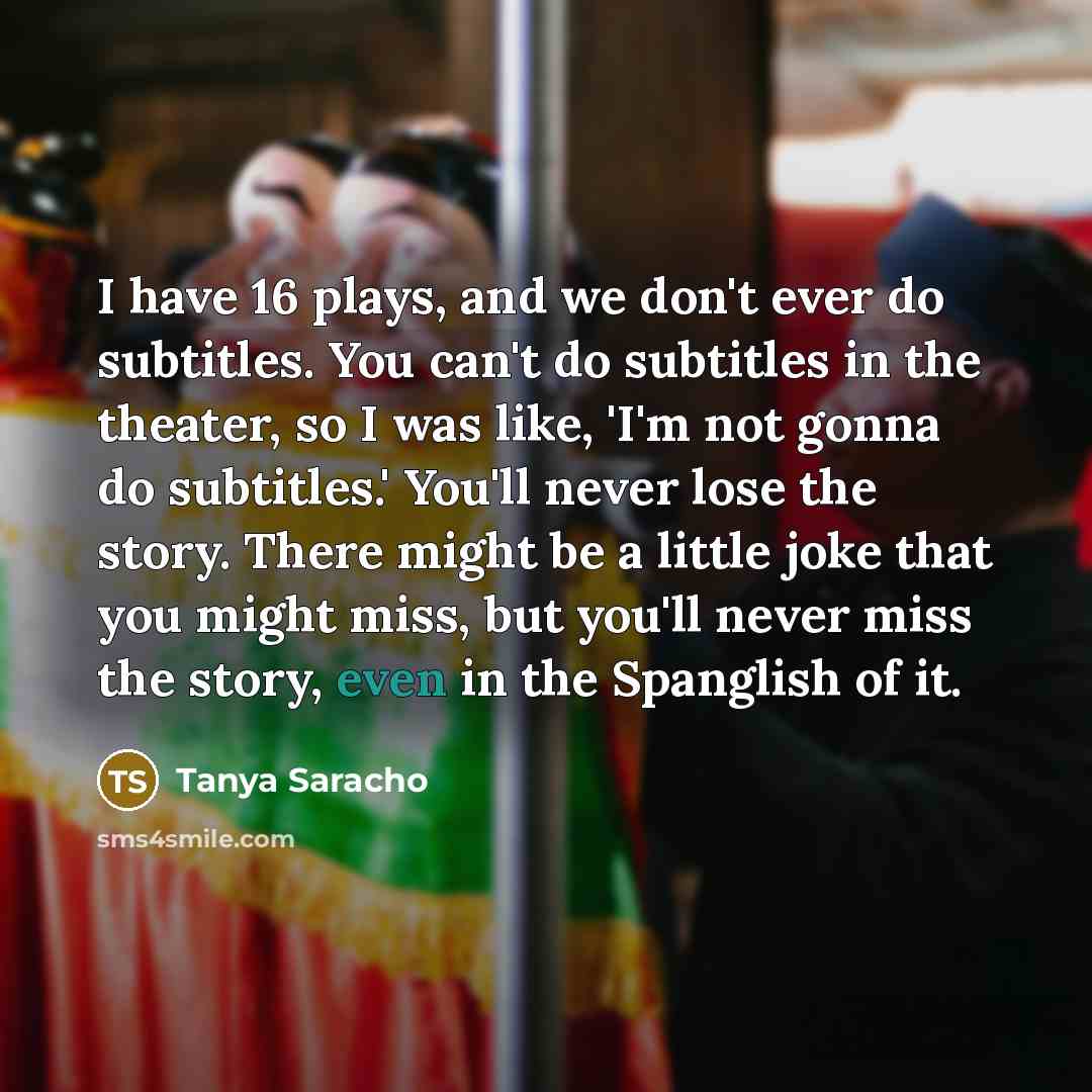“I have 16 plays, and we don't ever do subtitles.…” quote by Tanya Saracho