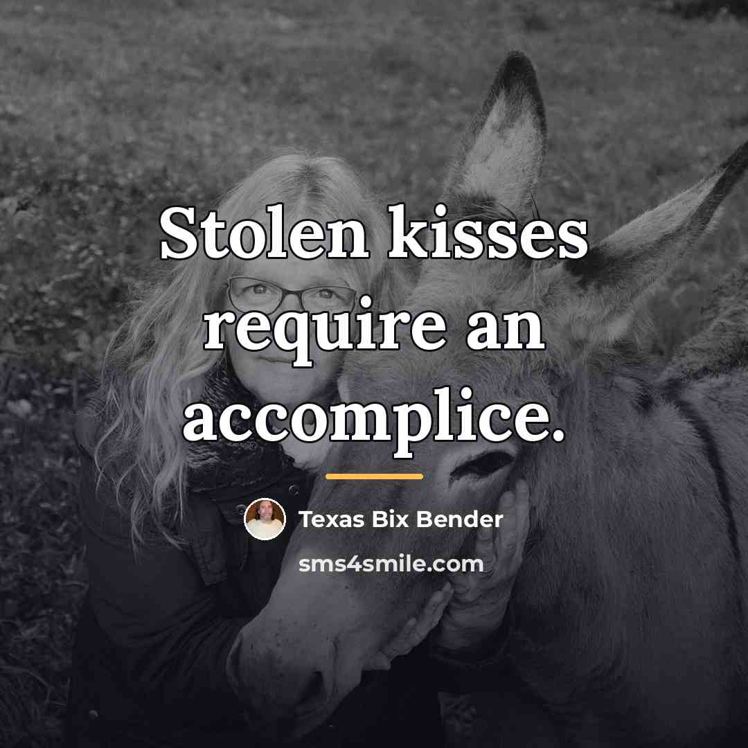 “Stolen kisses require an accomplice.…” quote by Texas Bix Bender
