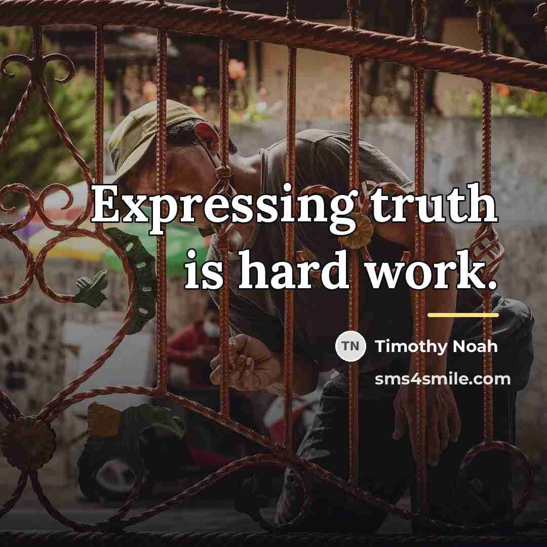 “Expressing truth is hard work.…” quote by Timothy Noah