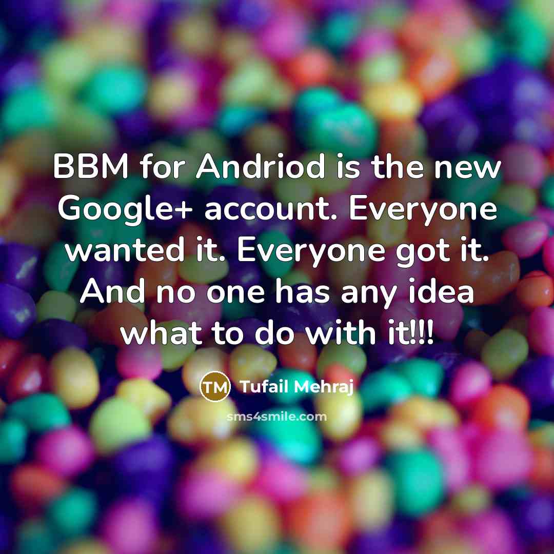 “BBM for Andriod is the new Google+ account. Everyone wanted…” quote by Tufail Mehraj