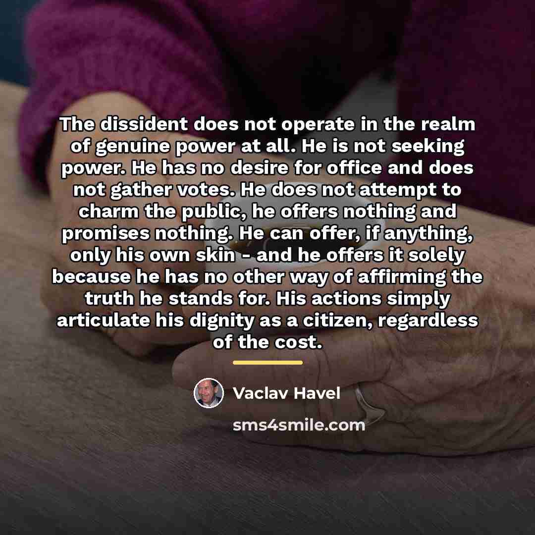 “The dissident does not operate in the realm of genuine…” quote by Vaclav Havel