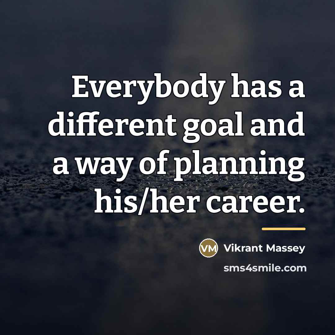 “Everybody has a different goal and a way of planning…” quote by Vikrant Massey