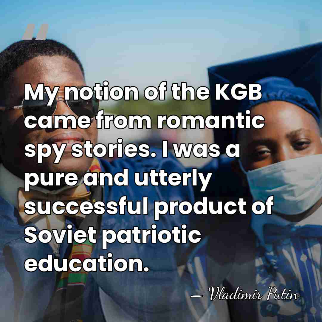 My notion of the KGB came from romantic spy stories. I was&hellip; - Vladimir Putin