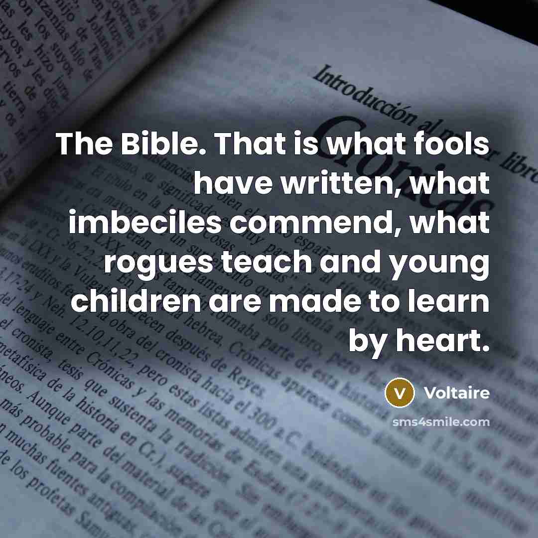 “The Bible. That is what fools have written, what imbeciles…” quote by Voltaire