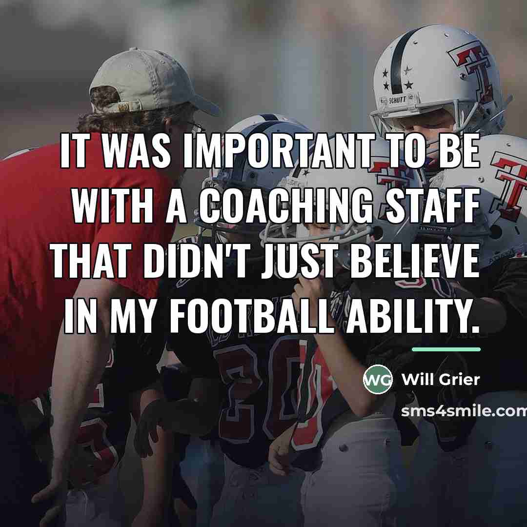“It was important to be with a coaching staff that…” quote by Will Grier