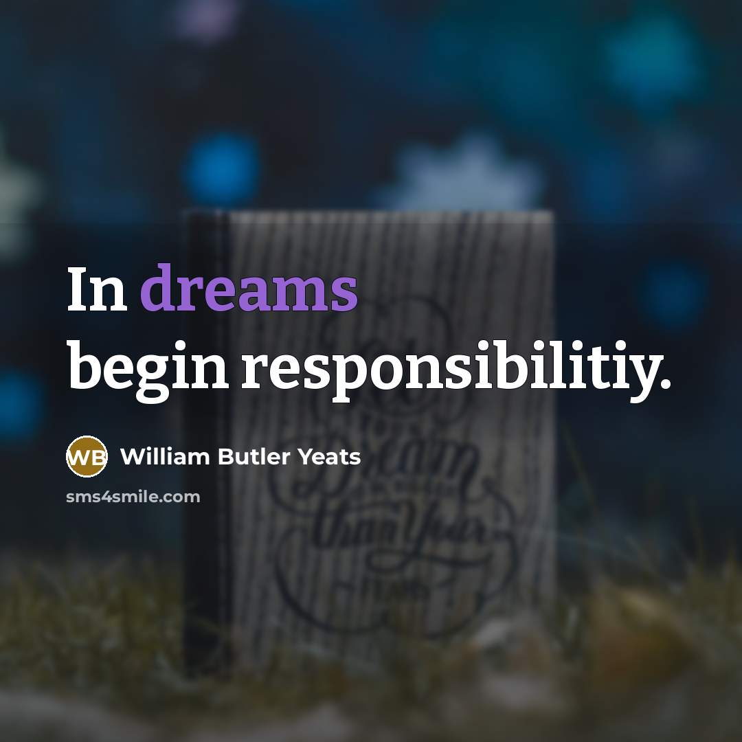 “In dreams begin responsibilitiy.…” quote by William Butler Yeats