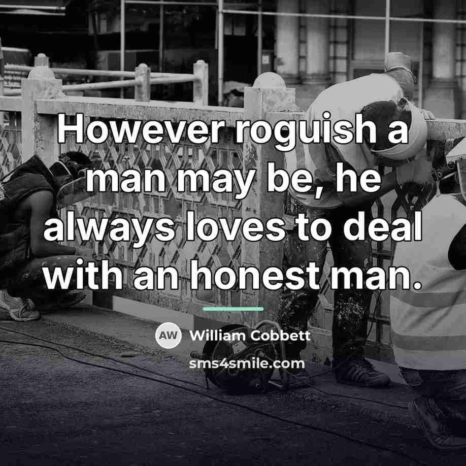 “However roguish a man may be, he always loves to…” quote by William Cobbett