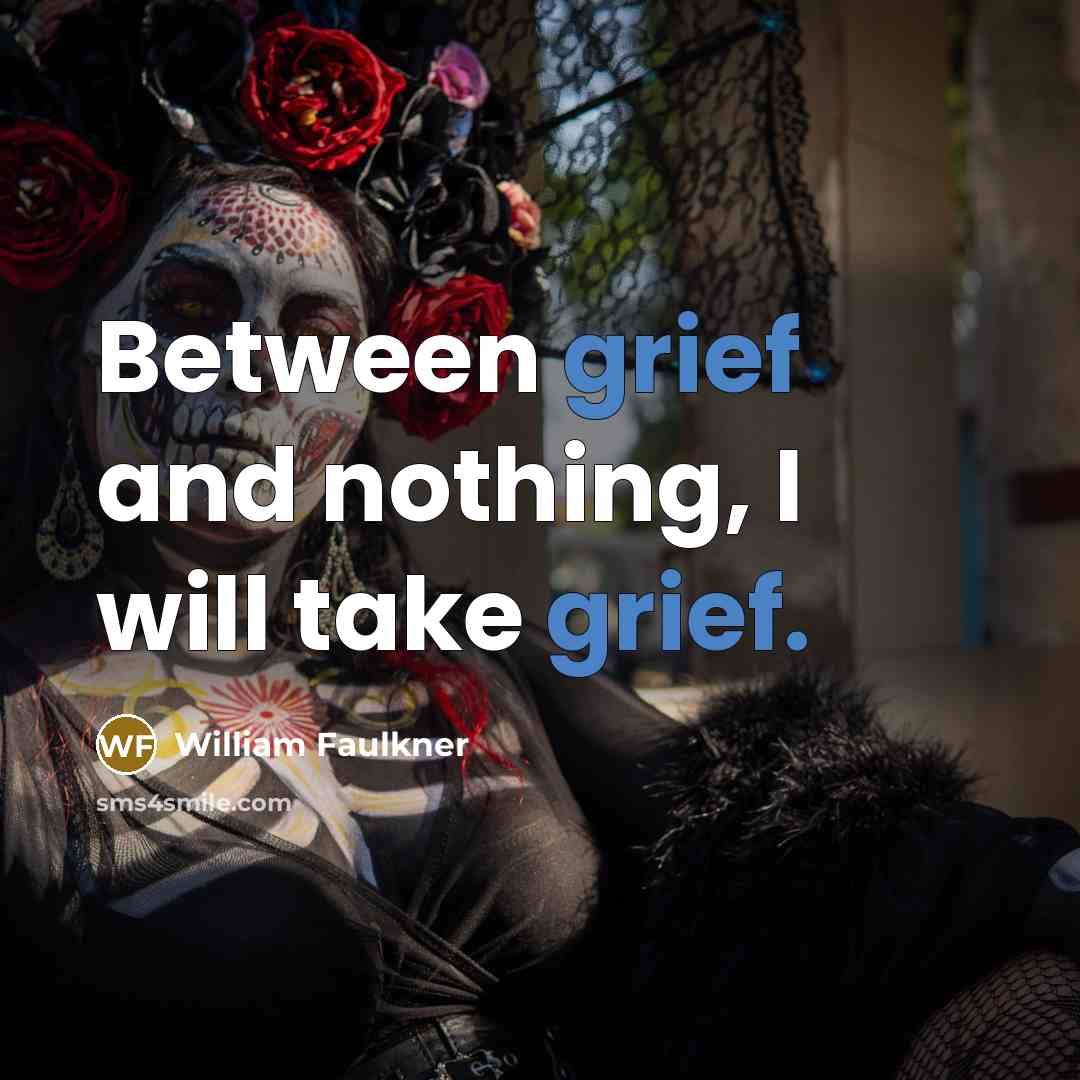 “Between grief and nothing, I will take grief.…” quote by William Faulkner