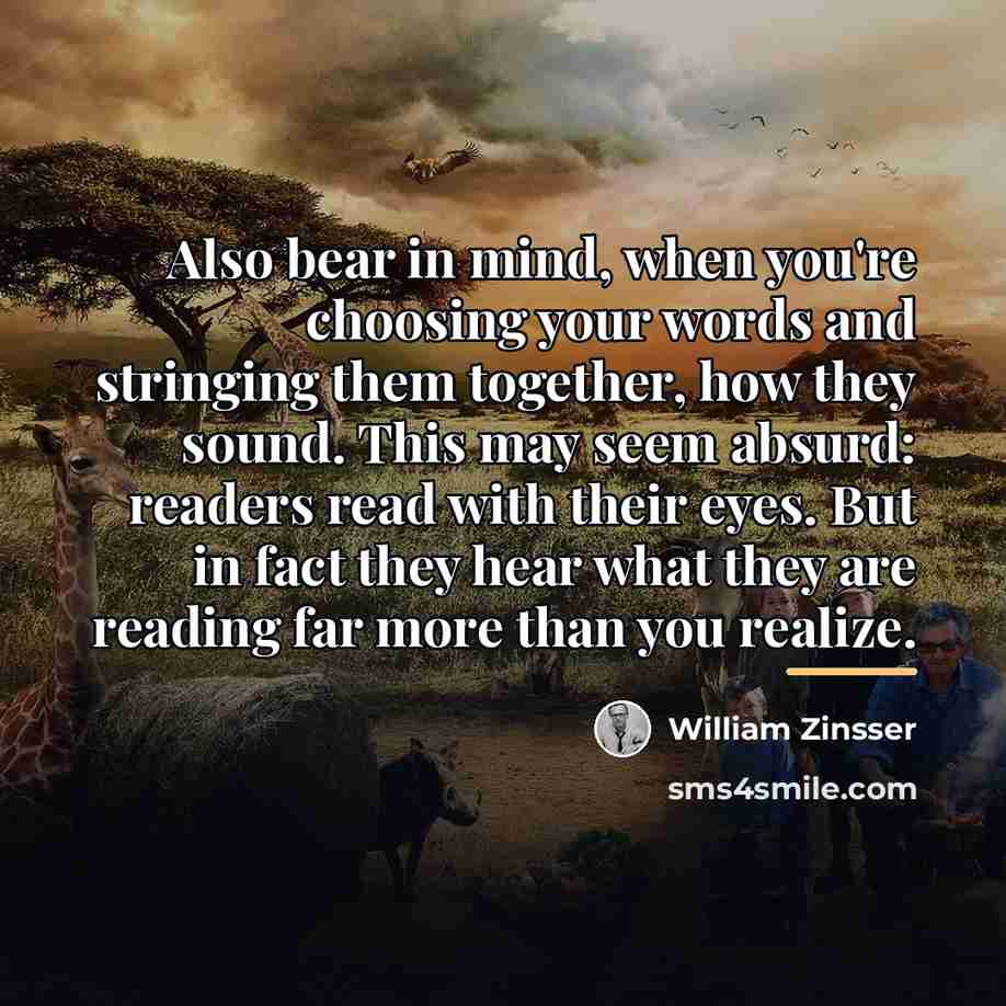 “Also bear in mind, when you're choosing your words and…” quote by William Zinsser