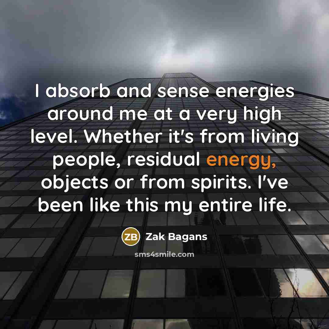 “I absorb and sense energies around me at a very…” quote by Zak Bagans