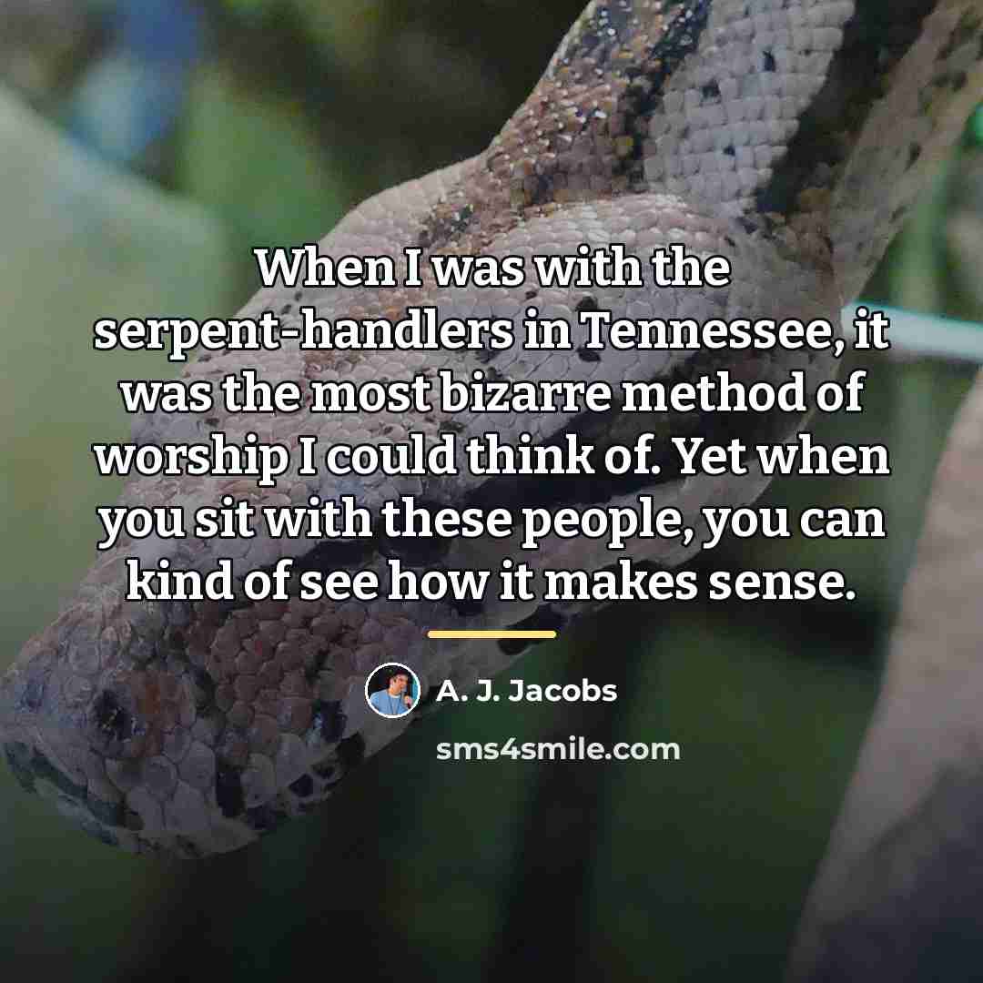 “When I was with the serpent-handlers in Tennessee, it was…” quote by A. J. Jacobs