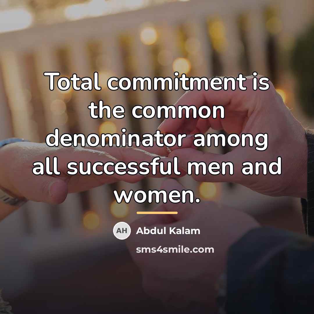 “Total commitment is the common denominator among all successful men…” quote by Abdul Kalam