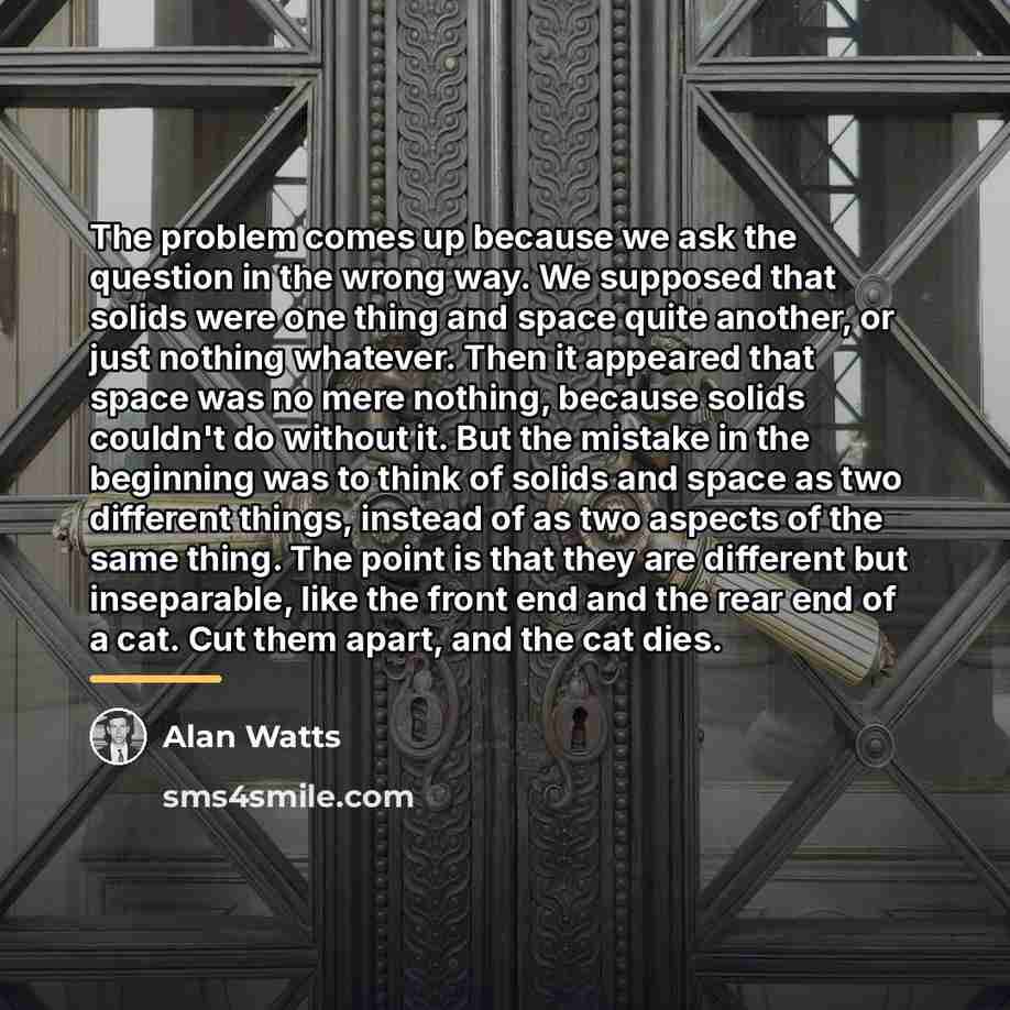 “The problem comes up because we ask the question in…” quote by Alan Watts