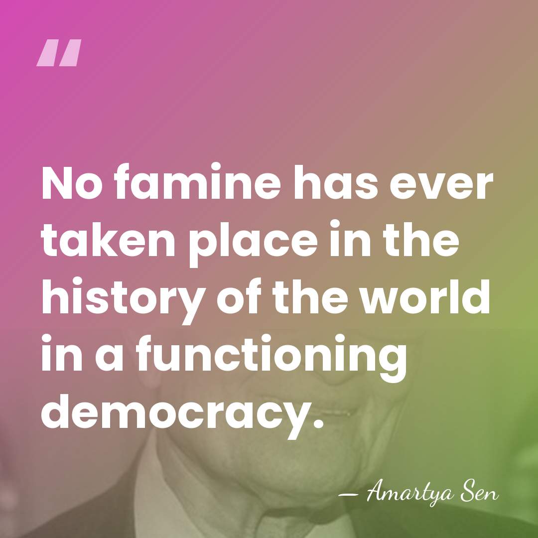 No famine has ever taken place in the history of the world&hellip; - Amartya Sen