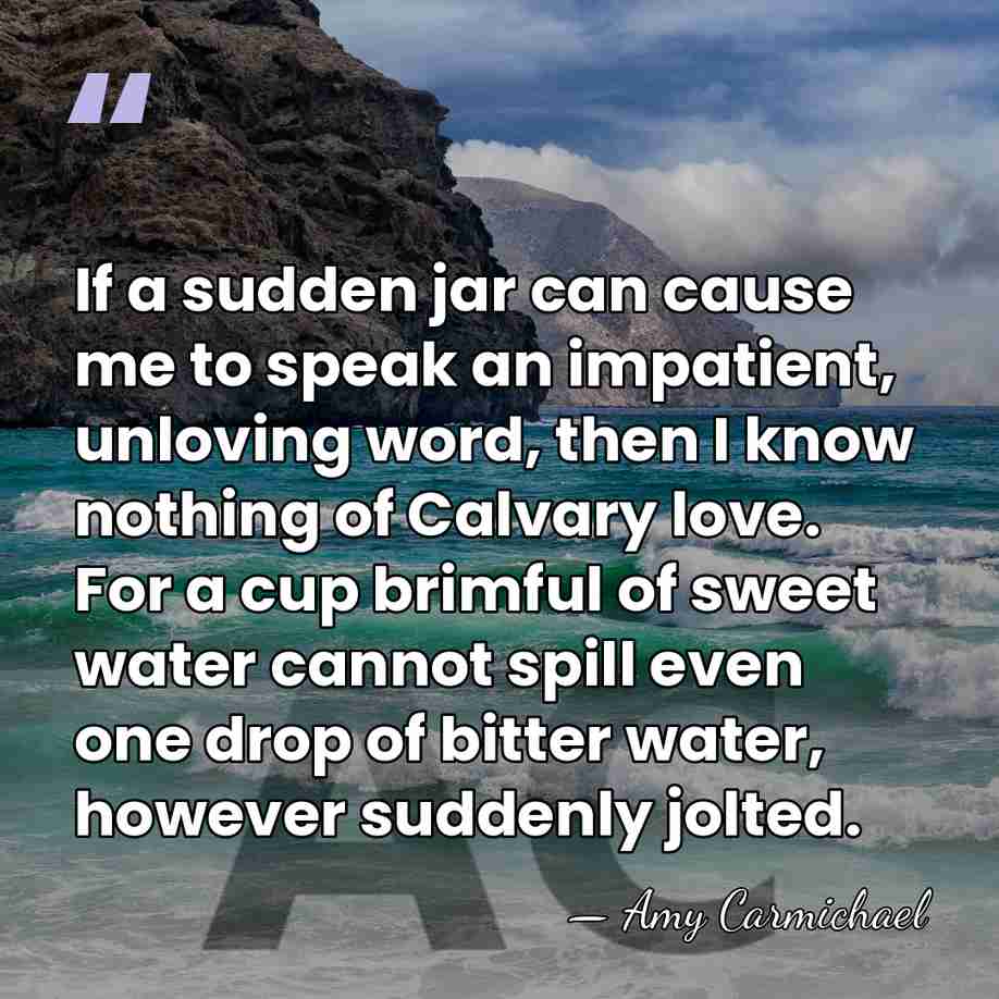 If a sudden jar can cause me to speak an impatient, unloving&hellip; - Amy Carmichael