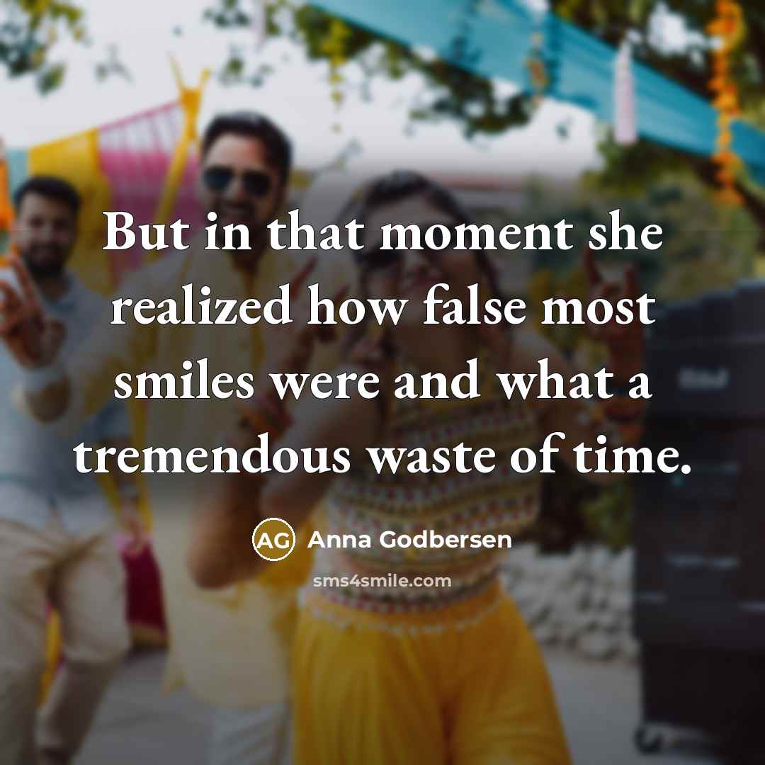 “But in that moment she realized how false most smiles…” quote by Anna Godbersen