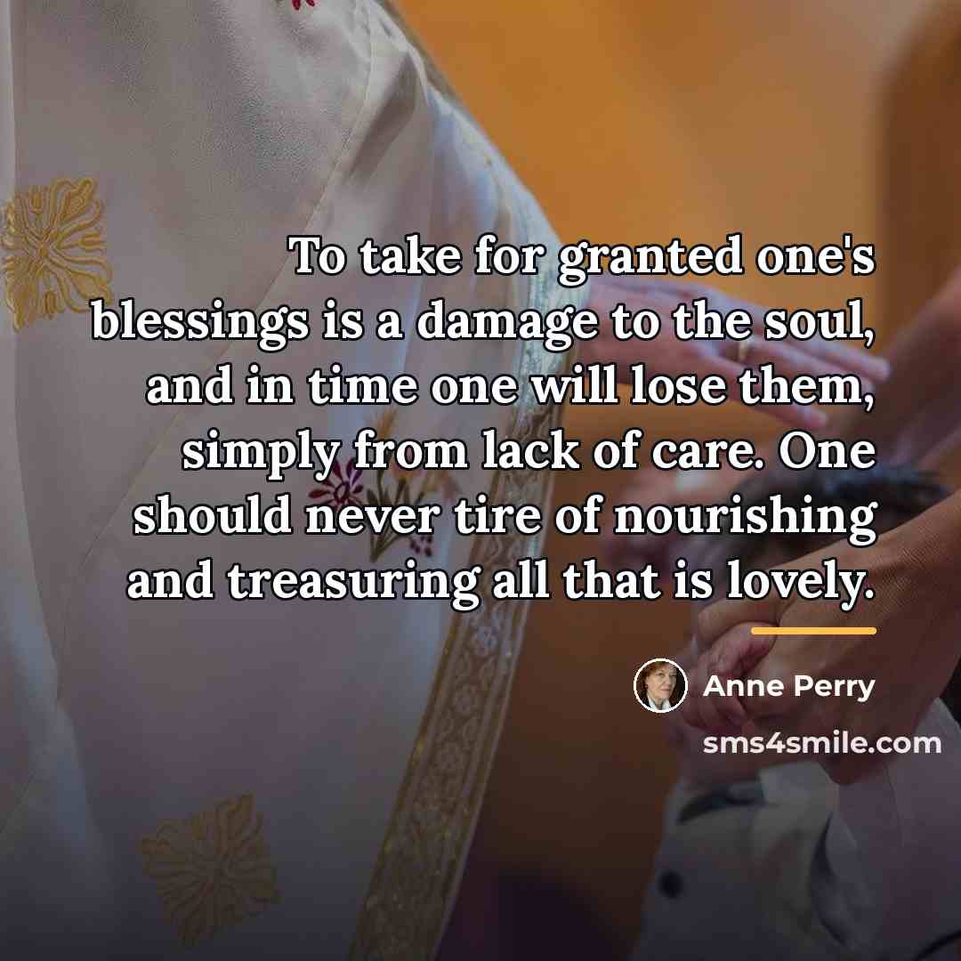 “To take for granted one's blessings is a damage to…” quote by Anne Perry