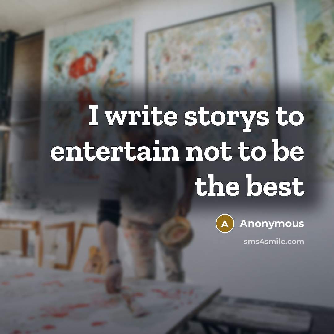 “I write storys to entertain not to be the best…” quote by Anonymous