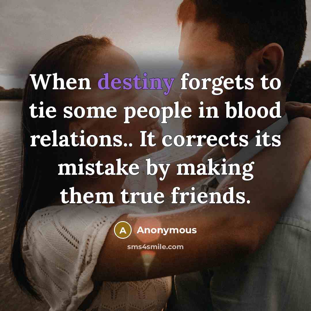 “When destiny forgets to tie some people in blood relations..…” quote by Anonymous
