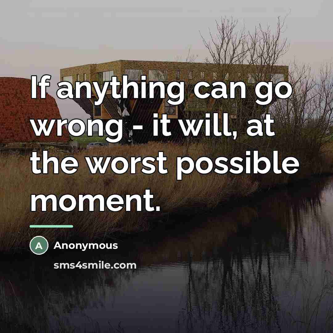 “If anything can go wrong - it will, at the…” quote by Anonymous