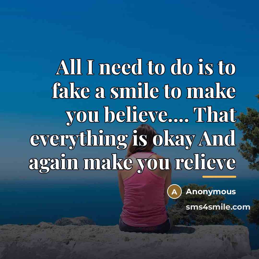 “All I need to do is to fake a smile…” quote by Anonymous
