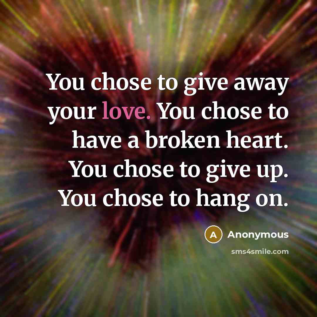 “You chose to give away your love. You chose to…” quote by Anonymous