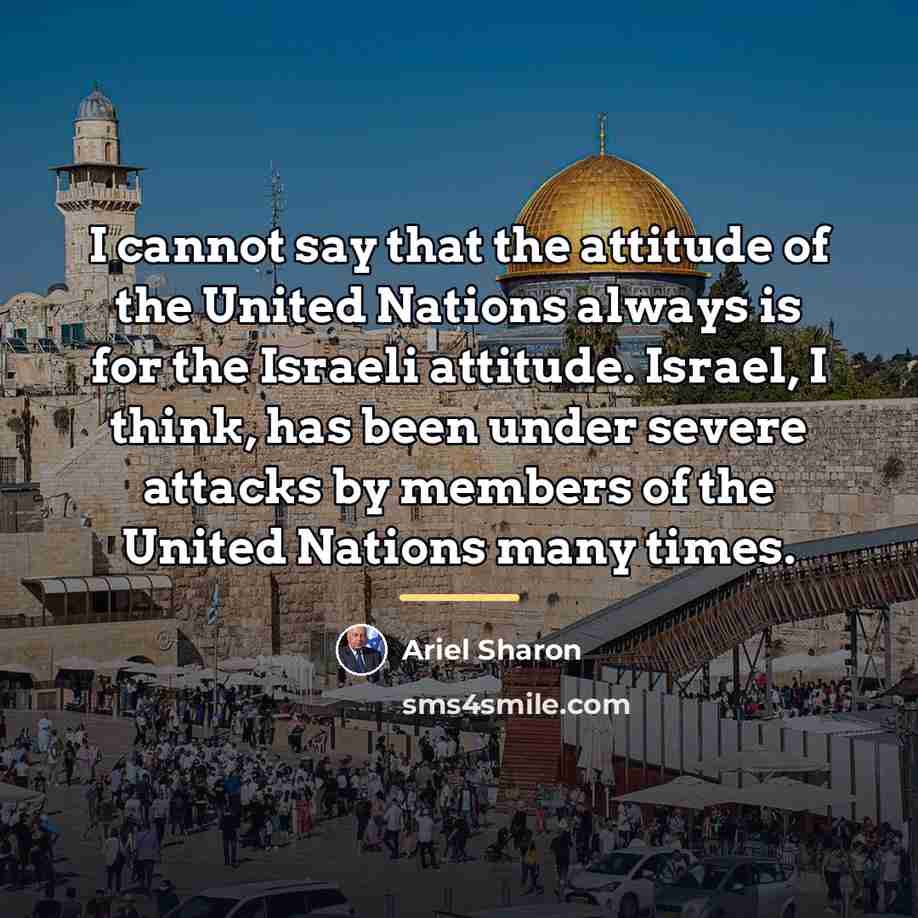 “I cannot say that the attitude of the United Nations…” quote by Ariel Sharon