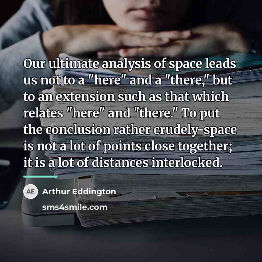 “Our ultimate analysis of space leads us not to a…” quote by Arthur Eddington