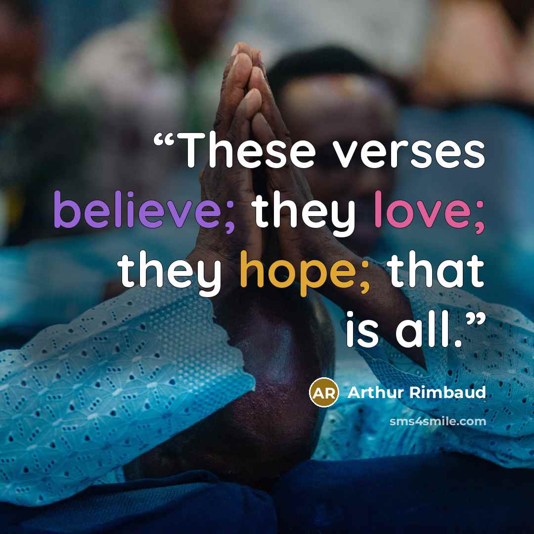 “These verses believe; they love; they hope; that is all.” quote by Arthur Rimbaud