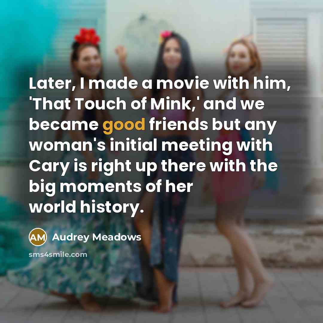 “Later, I made a movie with him, 'That Touch of…” quote by Audrey Meadows